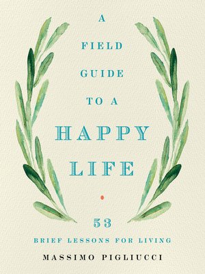 cover image of A Field Guide to a Happy Life